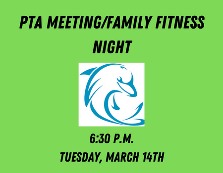  March PTA/Family Fitness Night Tuesday, March 14th at 6:30pm
